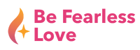 Be Fearless Love